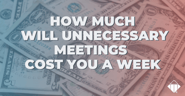 How much will unnecessary meetings cost you this week | Talent Management