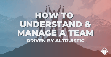 How to Understand and Manage a Team Driven by Altruistic | Team Management