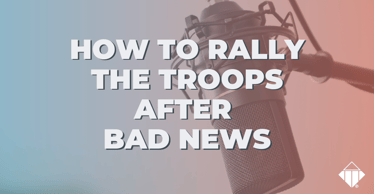 How to Rally the Troops After Bad News | Leadership