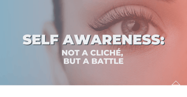 Self-awareness: Not a cliché, but a battle | Emotional Intelligence