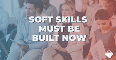 Soft Skills Must be Built Now | skills Development