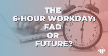 The 6-Hour Workday: Fad or Future? | Workplace Culture