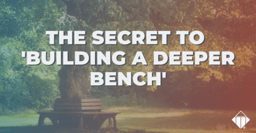 The Secret to ‘Building a Deeper Bench |  Hiring