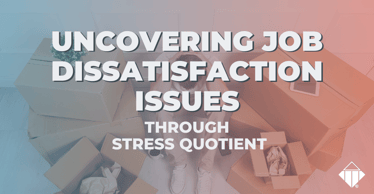 Uncovering Job Dissatisfaction Issues Through Stress Quotient | Stress