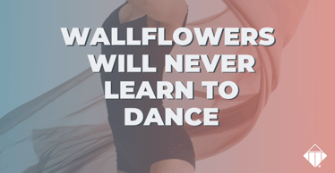 Wallflowers Will Never Learn to Dance | Skills Development