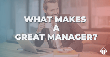 What Makes a Great Manager? | Leadership