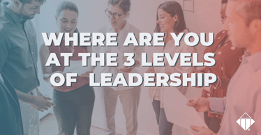 Where are you at the 3 Levels of Leadership | Leadership
