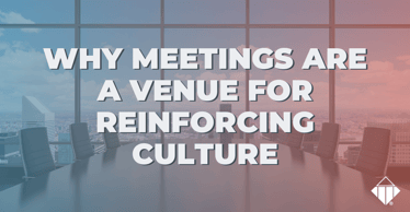 Why Meetings are a Venue for Reinforcing Culture | Talent Management