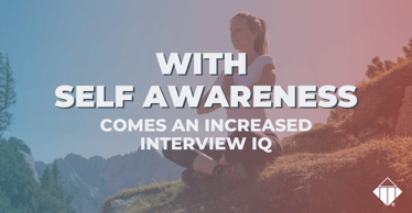 With Self-Awareness Comes an Increased Interview IQ | Skills Development