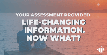 Your Assessment Provided Life-Changing Information. Now What? | Emotional Intelligence