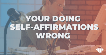 You're Doing Self-Affirmations Wrong | Emotional Intelligence