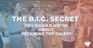The B.I.G. Secret You Should Know About Retaining Top Talent | Talent Management