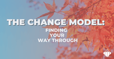 The Change Model: Finding Your Way Through | Leadership