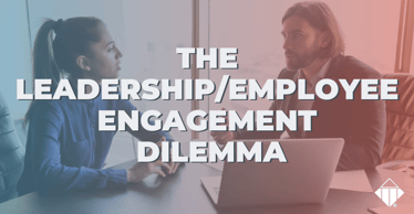 The Leadership/Employee Engagement Dilemma | Leadership