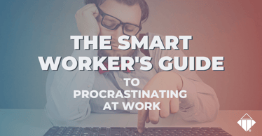 The Smart Worker's Guide to Procrastinating at Work | Workplace Culture