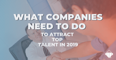What Companies Need to Do to Attract Top Talent in 2019 | Team Management