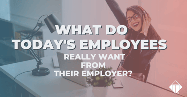 What Do Today's Employees Really Want From Their Employer? | Team Management