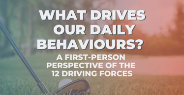 What Drives Our Daily Behaviours? A First-Person Perspective of The 12 Driving Forces | Motivators