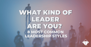 What Kind of Leader Are You? These are the 8 Most Common Leadership Styles | Leadership