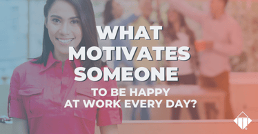 What motivates someone to be happy at work every day? | Motivators