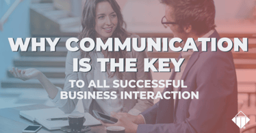 Why Communication is the Key to All Successful Business Interaction | Emotional Intelligence