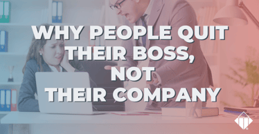 Why People Quit Their Boss, Not Their Company | Leadership