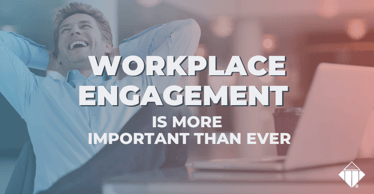 Workplace Engagement Is More Important Than Ever | Workplace Culture