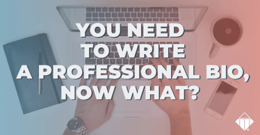 You Need to Write a Professional Bio, Now What? | Communication