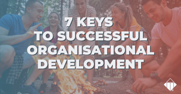 7 Keys to Successful Organisational Development | Team Management