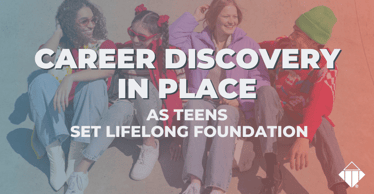 Career Discovery in Place as Teens Set Lifelong Foundation | Behaviours